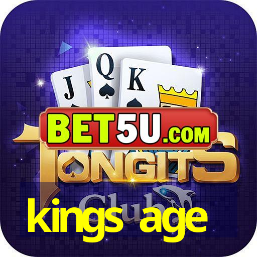 kings age